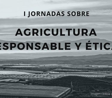 I JORNADAS SOBRE AGRICULTURA RESPONSABLE Y ÉTICA